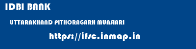 IDBI BANK  UTTARAKHAND PITHORAGARH MUNSIARI   ifsc code